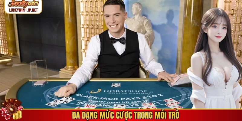 Đa dạng mức cược trong mỗi trò