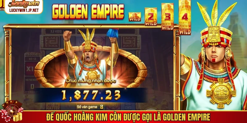 Đế Quốc Hoàng Kim còn được gọi là Golden Empire