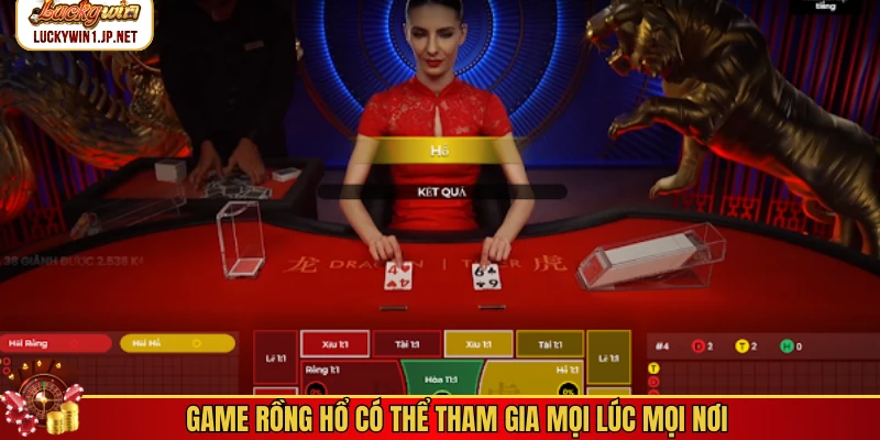 Game rồng hổ có thể tham gia mọi lúc mọi nơi Game rồng hổ có thể tham gia mọi lúc mọi nơi