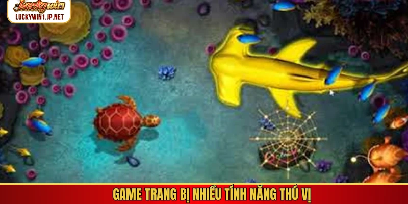 Game trang bị nhiều tính năng thú vị