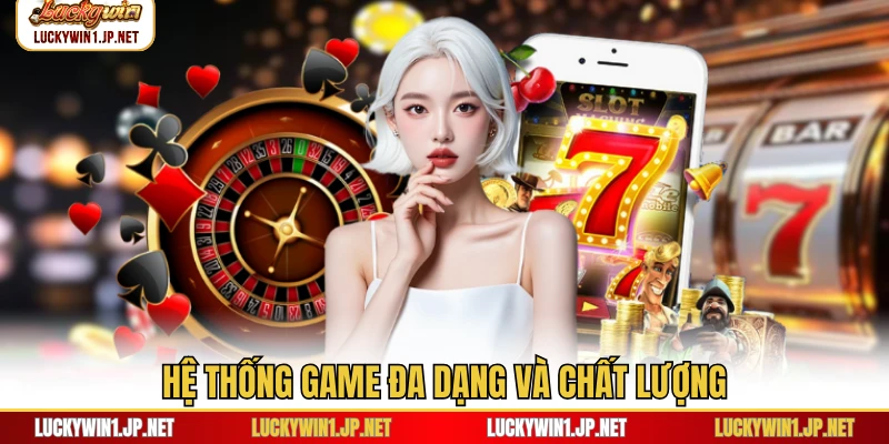 Hệ thống game đa dạng và chất lượng