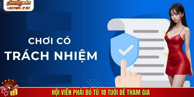 Hội viên phải đủ từ 18 tuổi để tham gia