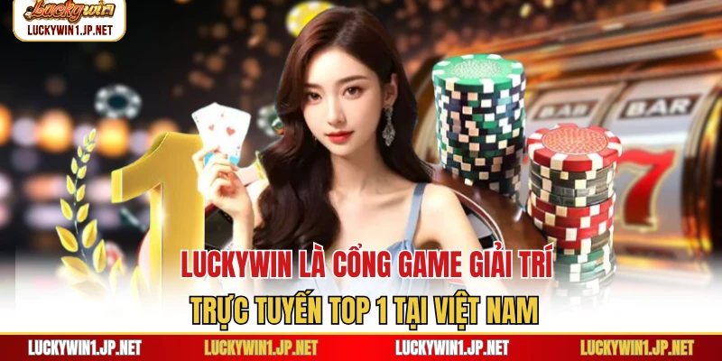 Luckywin là cổng game giải trí trực tuyến top 1 tại Việt Nam