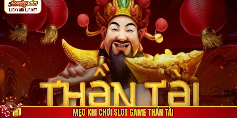Mẹo khi chơi slot game Thần Tài