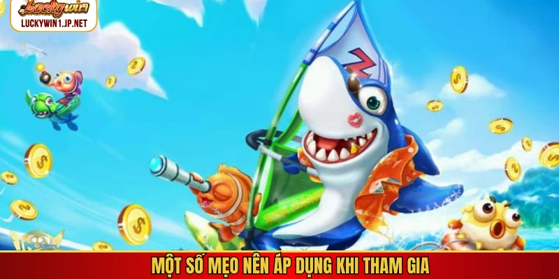 Một số mẹo nên áp dụng khi tham gia Một số mẹo nên áp dụng khi tham gia