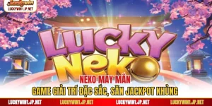 Neko May Mắn - Game Giải Trí Đặc Sắc, Săn Jackpot Khủng