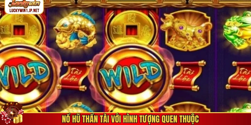 Nổ hũ Thần Tài với hình tượng quen thuộc