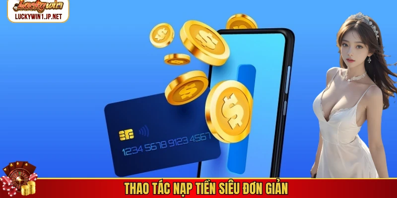 Thao tác nạp tiền siêu đơn giản